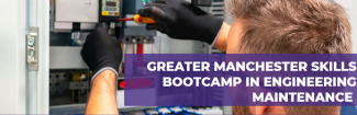 Greater Manchester Skills Bootcamp in Engineering Maintenance Header 
