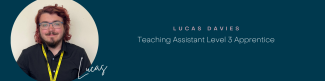 Lucas Davies Teaching Assistant Level 3 Apprentice